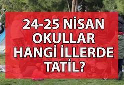OKULLAR TATİL Mİ? Hangi illerde okullar tatil edildi? 24-25 Nisan okulların tatil edildiği iller listesi