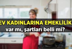 Ev kadınlarına emeklilik var mı, şartları belli mi? Ev hanımlarına emeklilik başvuru hakkı olacak mı, ne zaman?