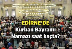 EDİRNE BAYRAM NAMAZI SAATİ 2025 | Sabah Edirne'de Bayram Namazı Saat Kaçta Kılınacak? Diyanet İl İl Kurban Bayramı Bayram Namazı Saati