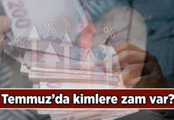 Temmuz'da kimlere zam var? 2025 Temmuz ayında kimler zam alacak?