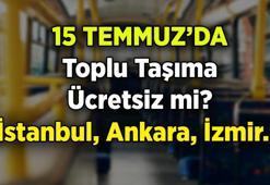 15 Temmuz bugün toplu taşıma ücretsiz mi? 15 Temmuz 2025 İstanbul, Ankara, İzmir'de otobüsler, metrolar, marmaray, izban, başkentray, vapurlar ücretisiz mi?