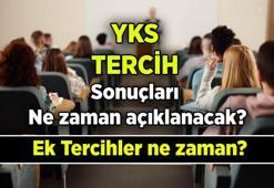 YKS tercihleri ne zaman bitiyor, üniversite yerleştirme sonuçları ne zaman, nereden açıklanacak? 2025 YKS ek tercih ne zaman başlıyor, ek yerleştirme nasıl yapılacak?