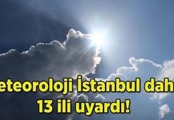 Meteoroloji İstanbul dahil 13 ili uyardı! Hava durumu nasıl olacak? İstanbul yağmur yağacak mı? İşte 5 günlük İstanbul hava durumu
