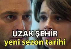 UZAK ŞEHİR NE ZAMAN BAŞLAYACAK? Kanal D Uzak Şehir 2. sezon tarihi belli mi? Uzak Şehir yeni sezon yeni bölüm fragmanı yayınlandı mı?