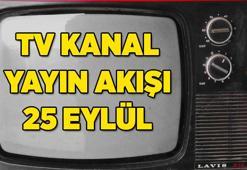 BUGÜNKÜ TV YAYIN AKIŞI (25 EYLÜL) Bu akşam TV'de hangi diziler var? TRT 1, Kanal D, Star TV, Show TV, ATV, TV8, NOW TV 25 Eylül kanal yayın akışı listesi...