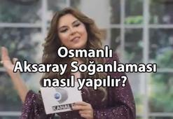 Osmanlı Aksaray Soğanlaması nasıl yapılır? Osmanlı Aksaray Soğanlaması tarifi ve malzemeleri