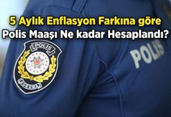 Polis Maaşı ve Başkomiser Maaşı 5 Aylık enflasyon farkına göre ne kadar hesaplandı?