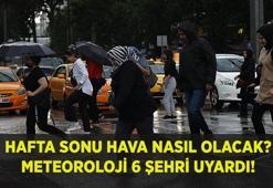HAFTA SONU HAVA NASIL OLACAK? Meteoroloji 6 şehri uyardı! Cuma, Cumartesi ve Pazar günü hava nasıl olacak? Yağış var mı?