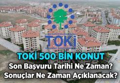 81 İL TOKİ 500 BİN KONUT PROJESİ 💥 e Devlet TOKİ son başvuru tarihi ne zaman? TOKİ 500 bin konut başvuru sonuçları ne zaman açıklanacak, kura çekilişi hangi tarihte?