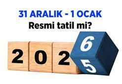 YILBAŞI TATİLİ NE ZAMAN, KAÇ GÜN SÜRÜYOR? 31 Aralık yarım gün mü, 1 Ocak tarihleri resmi tatil mi? 31 Aralık Çarşamba ve 1 Ocak Perşembe okullar ve iş yerleri tatil mi?