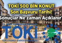 SON GÜNCEL BİLGİ 🏡 TOKİ 500 BİN KONUT başvuruları bitti mi, son başvuru tarihi ne zaman, kaç gün kaldı? TOKİ 500 bin konut başvuru sonuçları ne zaman açıklanacak, kura çekimi ve evlerin teslimi ne zaman?