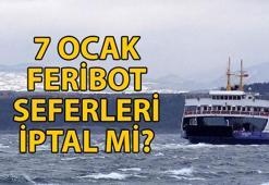 FERİBOT SEFERLERİ İPTAL Mİ EDİLDİ? 7 Ocak Gökçeada ve Bozcaada feribot seferleri çalışıyor mu, iptal mi oldu?