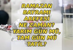AREFE GÜNÜ NE ZAMAN? Ramazan Bayramı arefesi ne zaman? Arefe günü tam gün mü, yarım gün mü tatil?