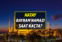 HATAY BAYRAM NAMAZI SAATİ: Hatay Bayram Namazı Saat Kaçta, Nasıl Kılınır? Ramazan Bayramı İl İl Bayram Namazı Saati 2026
