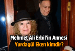Mehmet Ali Erbil'in annesi Yurdagül Eken kimdir, neden öldü? Mehmet Ali Erbil'in annesi Yurdagül Eken kaç yaşındaydı?