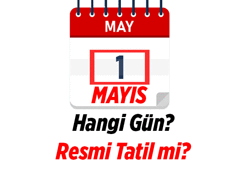 Resmi tatillerde 1 Mayıs var mı? 1 Mayıs Emek ve Dayanışma Günü hangi gün? 1 Mayıs İşçi Bayramı resmi tatil mi?