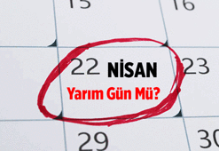 5 Gün kaldı: 22 Nisan okullara ve iş yerlerine yarım gün mü? 22 Nisan hangi gün, öğleden sonra tatil mi?