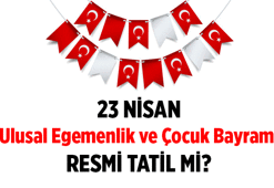 23 Nisan Perşembe okullar tatil mi? 23 Nisan herkese resmi tatil mi?