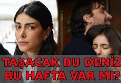 TAŞACAK BU DENİZ BU HAFTA VAR MI, YOK MU? Taşacak Bu Deniz 25. bölüm 2. fragmanı yayınlandı mı? Taşacak Bu Deniz yeni bölüm ne zaman, bu cuma mı?