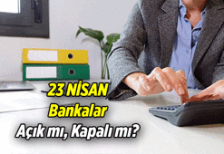 23 Nisan bankalar açık mı, kapalı mı? 23 Nisan bankalar tatil mi?