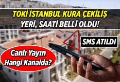 İŞTE TARİH, SAAT, ADRES 📳TOKİ İstanbul Kura Çekilişi ne zaman, nerede, saat kaçta başlayacak? 100.000 Konutlu TOKİ İstanbul kura tarihi hangi gün, kaç gün sürecek, canlı yayın hangi kanalda?
