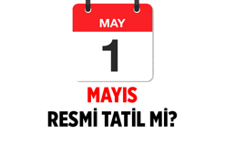 SIRADAKİ RESMİ TATİLLER: 1 Mayıs Emek ve Dayanışma Günü okullar tatil mi? 1 Mayıs 2026 hangi gün, resmi tatil mi?