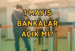 1 MAYIS BANKALAR AÇIK MI, KAPALI MI? 1 Mayıs Emek ve Dayanışma günü bankalar hizmet verecek mi?