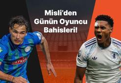 Rizespor’un iç saha golcüsü Laci! Ollie Watkins gollerini sıralamaya devam ediyor… İşte Misli’den günün oyuncu bahisleri