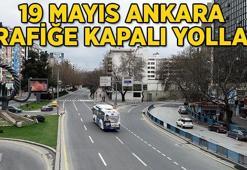 19 MAYIS ANKARA TRAFİĞE KAPALI YOLLAR: Ankara'da 19 Mayıs'ta hangi yollar kapalı, ne zaman açılacak?