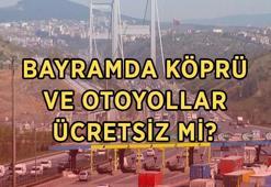 BAYRAMDA KÖPRÜ VE OTOYOLLAR ÜCRETSİZ Mİ? 2026 Kurban Bayramı'nda hangi köprü ve yollar ücretsiz olacak?