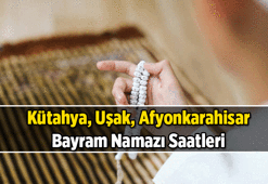 BAYRAM NAMAZI SAATİ KÜTAHYA - UŞAK - AFYONKARAHİSAR 2026: Kütahya, Uşak, Afyonkarahisar'ın bayram namazı saat kaçta kılınacak?