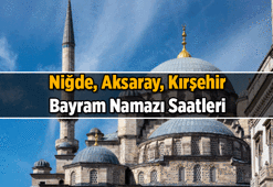 BAYRAM NAMAZI SAATLERİ NİĞDE - AKSARAY - KIRŞEHİR 27 MAYIS 2026: Niğde, Aksaray, Kırşehir'de bayram namazı saat kaçta? 2026 Niğde, Aksaray, Kırşehir'ın Kurban Bayramı namaz vakitleri