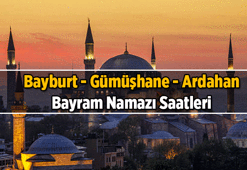 BAYRAM NAMAZI SAAT KAÇTA BAYBURT - GÜMÜŞHANE - ARDAHAN? 2026 Kurban Bayramı bayram namazının Bayburt - Gümüşhane - Ardahan vakitleri