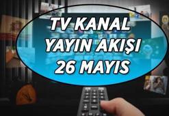 26 MAYIS TV KANAL YAYIN AKIŞI | BU AKŞAM TV'DE HANGİ DİZİ VE FİLMLER VAR? Kanal D, Show TV, ATV, Star TV, TV8, TRT 1, NOW TV kanal yayın akışı listesi...