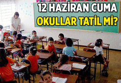 12 HAZİRAN'DA NE VAR? Okullar tatil mi, neden tatil? 12 Haziran 2026 Cuma günü ne tatili olacak?