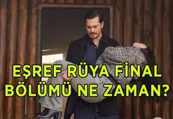 EŞREF RÜYA FİNAL BÖLÜMÜ NE ZAMAN? Eşref Rüya final bölümü hangi gün, saat kaçta yayınlanacak?