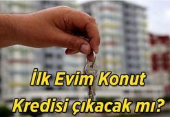 İlk Evim Konut Kredisi çıkacak mı? 1.20 faizli kredi için son gelişmeler