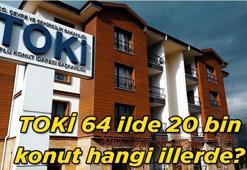 KONUT SATIŞI SON DURUM: TOKİ 64 ilde 20 bin konut hangi illerde? TOKİ 64 ilde 20 bin konut satışı başvuruları ne zaman bitiyor? İşte kurasız açık satış yapılacak illerin tam listesi!