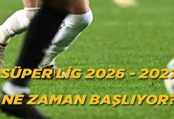 SÜPER LİG 2027 SEZON TARİHİ: Süper Lig 2026- 2027 sezonu ne zaman başlıyor? Maçlar hangi gün oynanacak?
