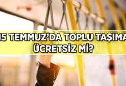 15 Temmuz Çarşamba bugün toplu taşıma ücretsiz mi? 15 Temmuz'da otobüsler, metro, vapur, Marmaray, Başkentray, İzban bedava mı?