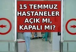15 TEMMUZ HASTANELER AÇIK MI, KAPALI MI? 15 Temmuz'da Çarşamba (bugün) sağlık ocakları ve poliklinikler kapalı mı? 15 Temmuz hastane çalışma saatleri...