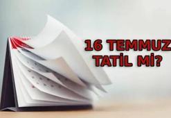 16 TEMMUZ BUGÜN TATİL Mİ? 16 Temmuz Perşembe günü mesai var mı? Bugün kamu kurumları, bankalar, eczaneler, noterler, hastaneler açık mı?