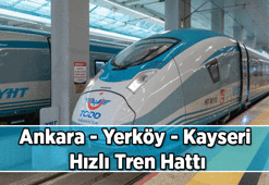Ankara - Yerköy - Kayseri Hızlı Tren Hattı güzergahı neresi? Ankara - Yerköy - Kayseri Hızlı Tren ne zaman açılacak?