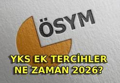 ÖSYM EK TERCİHLER NE ZAMAN 2026 YKS? Ek tercih boş kontenjanlar belli oldu mu? Ek yerleştirme ne zaman?
