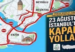YARIN HANGİ YOLLAR KAPALI? 23 Ağustos Pazar İstanbul'da hangi yollar kapalı? Yollar saat kaçta kapanacak?