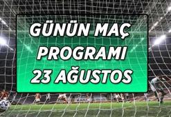 BUGÜN HANGİ MAÇLAR VAR? 23 Ağustos günün maç programı ve yayınlandığı kanallar