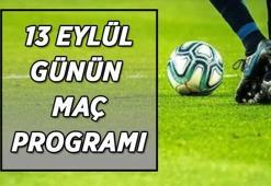 BUGÜN HANGİ MAÇLAR VAR? 13 Eylül günün maç programı belli oldu! Süper Lig, Premier Lig, La Liga, Seri A, Ligue 1'de bugün oynanacak maçlar ve yayınlanacak kanallar...