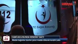 Madde bağımlısı şahıs cami avlusunda kendini yaktı