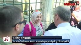 Muharrerem İnce ile Trabzonlu kadın arasında ilginç diyalog