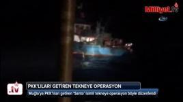 PKK’lıları Muğla’ya getiren ‘Santo’ isimli tekneye operasyon böyle düzenlendi